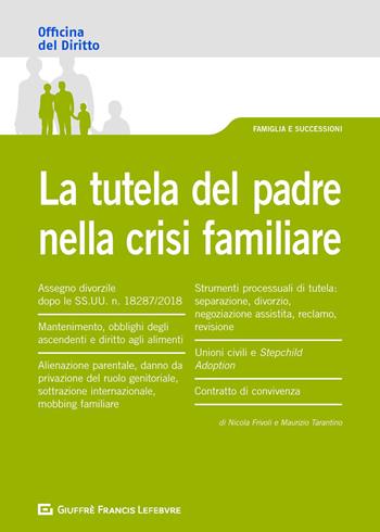 La tutela del padre nella crisi familiare - Maurizio Tarantino, Nicola Frivoli - Libro Giuffrè 2018, Officina. Famiglia e successioni | Libraccio.it