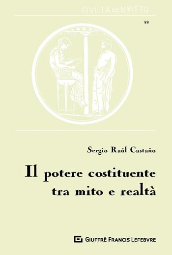 Il potere costituente tra mito e realtà - Sergio Raúl Castaño - Libro Giuffrè 2019, Civiltà del diritto | Libraccio.it