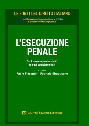 L' esecuzione penale. Ordinamento penitenziario e leggi complementari  - Libro Giuffrè 2019, Le fonti del diritto italiano | Libraccio.it