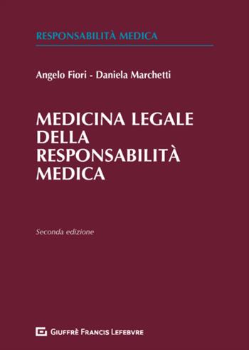 Medicina legale della responsabilità medica - Angelo Fiori, Daniela Marchetti - Libro Giuffrè 2018 | Libraccio.it