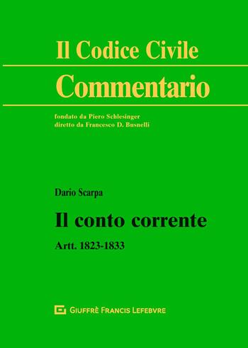 Il conto corrente. Artt. 1823-1833 - Dario Scarpa - Libro Giuffrè 2018, Il codice civile. Commentario | Libraccio.it