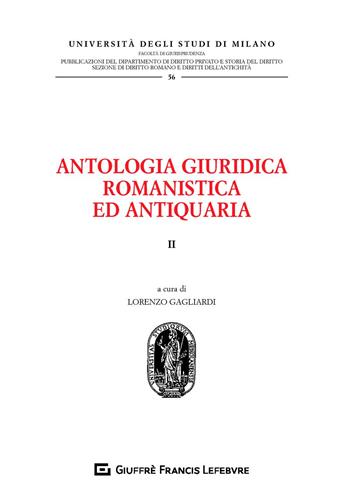 Antologia giuridica romanistica ed antiquaria. Vol. 2  - Libro Giuffrè 2018, Univ. Milano-Fac. di giurisprudenza | Libraccio.it