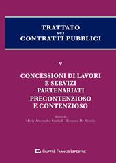 Trattato sui contratti pubblici. Vol. 5: Concessioni di lavori e servizi, partenariati, precontenzioso e contenzioso.