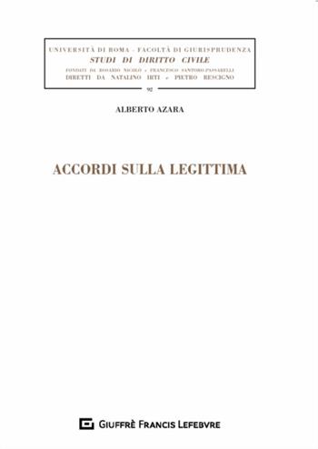 Accordi sulla legittima - Alberto Azara - Libro Giuffrè 2018, Univ. Roma-Studi di diritto civile | Libraccio.it