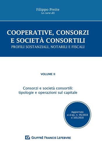 Cooperative, consorzi e società  consortili. Profili sostanziali, notarili e fiscali. Vol. 2: Consorzi e società consortili: tipologie e operazioni sul capitale.  - Libro Giuffrè 2019 | Libraccio.it