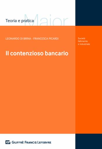 Il contenzioso bancario - Leonardo Di Brina, Francesca Picardi - Libro Giuffrè 2018, Teoria e pratica del diritto. Maior | Libraccio.it