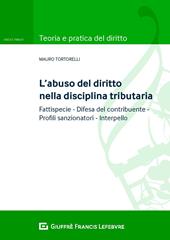 L' abuso del diritto nella disciplina tributaria. Fattispecie Difesa del contribuente Profili sanzionatori Interpello