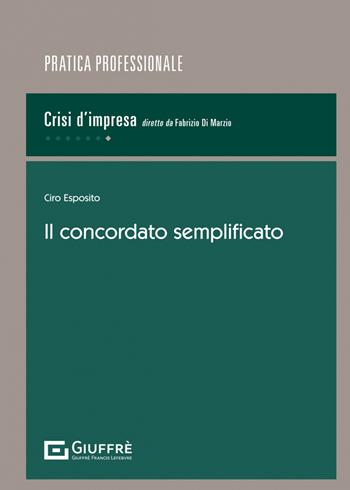 Il concordato semplificato - Ciro Esposito, Salvo Leuzzi, Ciro Esposito - Libro Giuffrè 2023, Pratica professionale. Crisi d'impresa | Libraccio.it