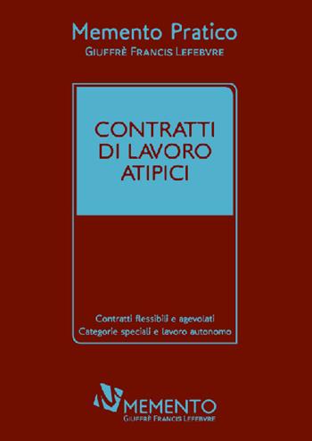 Memento pratico. Contratti di lavoro atipici  - Libro Giuffrè 2018 | Libraccio.it