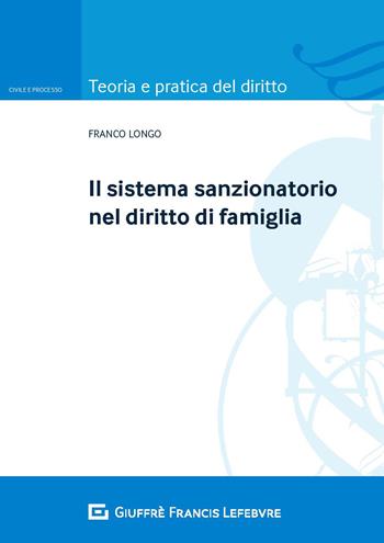 Il sistema sanzionatorio nel diritto di famiglia - Franco Longo - Libro Giuffrè 2018, Teoria e pratica del diritto. Civile e processo | Libraccio.it