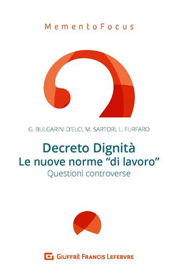 Decreto Dignità. Le nuove norme di «lavoro». Questioni controverse - Giuseppe Bulgarini D'Elci, Marco Sartori, Luca Furfaro - Libro Giuffrè 2018 | Libraccio.it