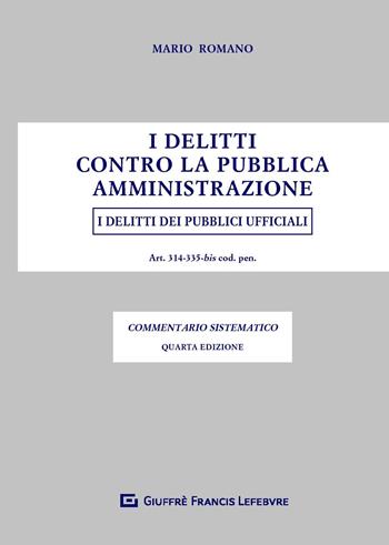 I delitti contro la pubblica amministrazione. I delitti dei pubblici ufficiali - Mario Romano - Libro Giuffrè 2019 | Libraccio.it
