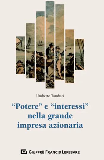 «Potere» e «interessi» nella grande impresa azionaria - Umberto Tombari - Libro Giuffrè 2018 | Libraccio.it