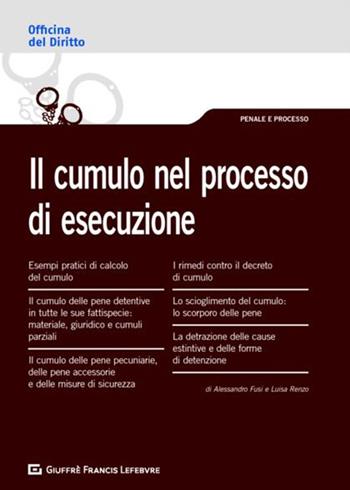Il cumulo nel processo di esecuzione - Alessandro Fusi, Luisa Renzo - Libro Giuffrè 2018, Officina. Penale e processo | Libraccio.it