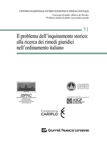 Il problema dell'inquinamento storico: alla ricerca dei rimedi giuridici nell'ordinamento italiano  - Libro Giuffrè 2018, Centro naz. prevenzione e difesa sociale | Libraccio.it