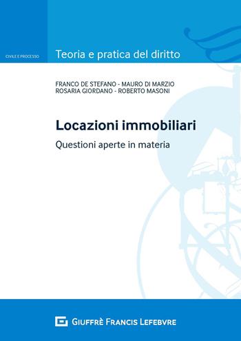 Locazioni immobiliari. Questioni aperte in materia - Mauro Di Marzio, Rosaria Giordano, Franco De Stefano - Libro Giuffrè 2018, Teoria e pratica del diritto. Civile e processo | Libraccio.it