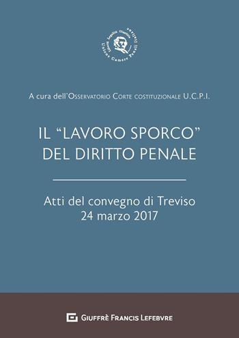 Il «lavoro sporco» del diritto penale. Atti del Convegno (Treviso, 24 marzo 2017)  - Libro Giuffrè 2018 | Libraccio.it
