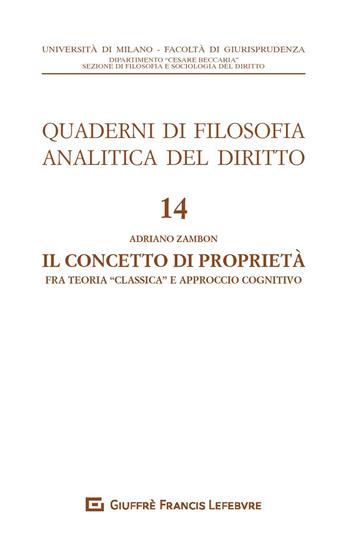 Il concetto di proprietà. Fra teoria «classica» e approccio cognitivo - Adriano Zambon - Libro Giuffrè 2018, Quad. di filosofia analitica del diritto | Libraccio.it