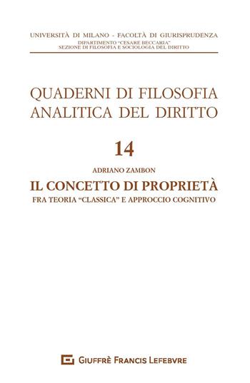 Il concetto di proprietà. Fra teoria «classica» e approccio cognitivo - Adriano Zambon - Libro Giuffrè 2018, Quad. di filosofia analitica del diritto | Libraccio.it