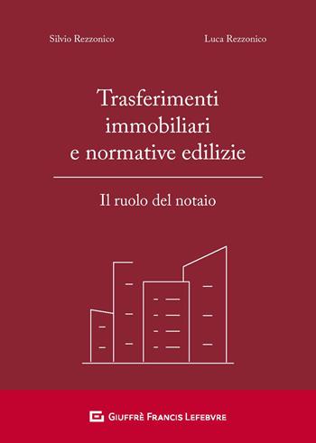 Trasferimenti immobiliari e normative edilizie. Il ruolo del notaio - Silvio Rezzonico, Luca Rezzonico - Libro Giuffrè 2019 | Libraccio.it