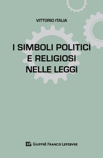 I simboli politici e religiosi nelle leggi - Vittorio Italia - Libro Giuffrè 2018, L'anima nelle leggi | Libraccio.it