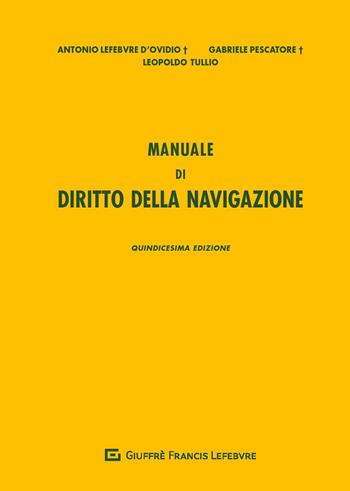 Manuale di diritto della navigazione - Antonio Lefebvre D'Ovidio, Gabriele Pescatore, Leopoldo Tullio - Libro Giuffrè 2019 | Libraccio.it