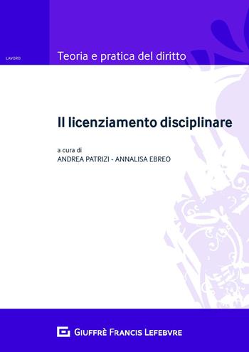Il licenziamento disciplinare  - Libro Giuffrè 2018, Teoria e pratica del diritto. Amministr. | Libraccio.it