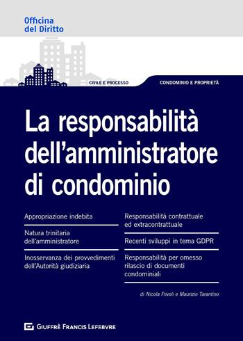 Le responsabilità dell'amministratore di condominio - Nicola Frivoli, Maurizio Tarantino - Libro Giuffrè 2018, Officina. Civile e processo | Libraccio.it