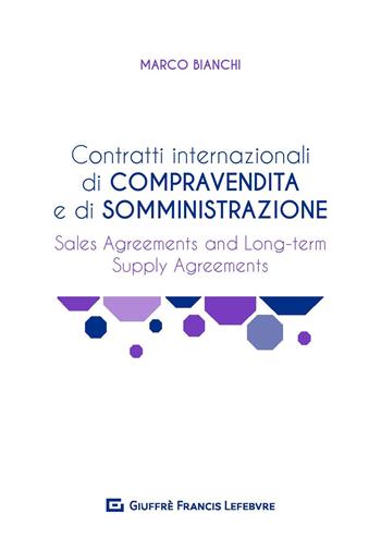 Contratti internazionali di compravendita e di somministrazione. Sales agreements and long-term supply agreements - Marco Bianchi - Libro Giuffrè 2019 | Libraccio.it