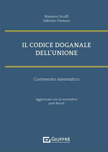 Il codice doganale dell'Unione. Commento sistematico  - Libro Giuffrè 2021 | Libraccio.it