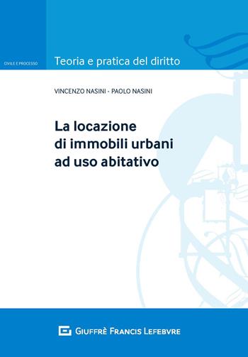 La locazione di immobili urbani ad uso abitativo - Vincenzo Nasini, Paolo Nasini - Libro Giuffrè 2019 | Libraccio.it