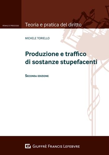 Produzione e traffico di sostanze stupefacenti - Michele Toriello - Libro Giuffrè 2020, Teoria e pratica del diritto. Penale e processo | Libraccio.it