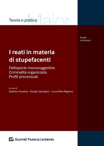 I reati in materia di sostanze stupefacenti e criminalità organizzata  - Libro Giuffrè 2019, Teoria e pratica del diritto. Maior | Libraccio.it