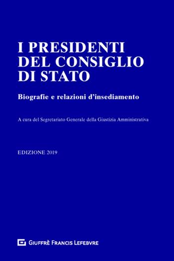 I presidenti del Consiglio di Stato. Biografie e relazioni d'insediamento  - Libro Giuffrè 2019 | Libraccio.it