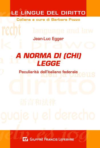 A norma di (chi) legge. Peculiarità dell'italiano federale - Jean-Luc Egger - Libro Giuffrè 2019, Le lingue del diritto | Libraccio.it