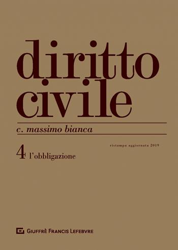 Diritto civile. Vol. 4: L' obbligazione - Cesare Massimo Bianca - Libro Giuffrè 2019 | Libraccio.it