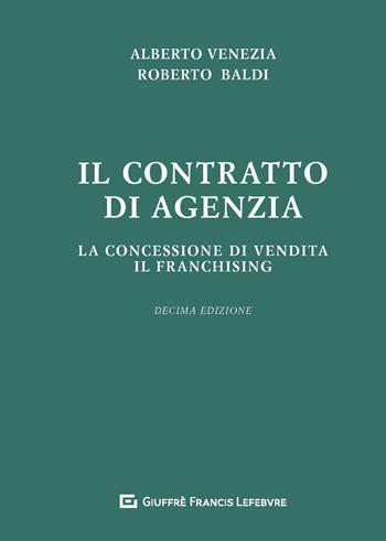 Il contratto di agenzia. La concessione di vendita. Il franchising - Roberto Baldi, Alberto Venezia - Libro Giuffrè 2020 | Libraccio.it