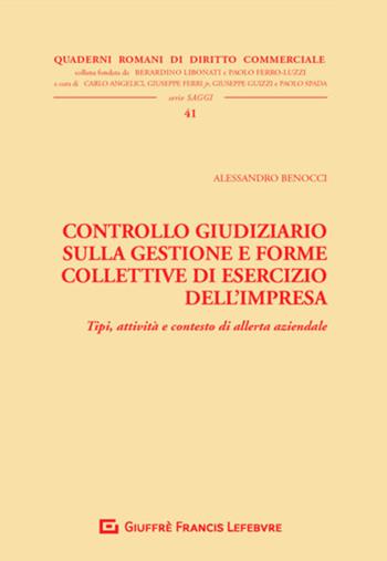 Controllo giudiziario sulla gestione e forme collettive di esercizio dell'impresa. Tipi, attività e contesto di allerta aziendale - Alessandro Benocci - Libro Giuffrè 2019, Quaderni romani di diritto commerciale | Libraccio.it