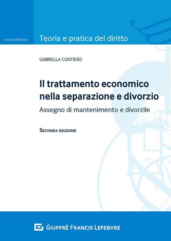 Il trattamento economico nella separazione e divorzio. Assegno di mantenimento e divorzile - Gabriella Contiero - Libro Giuffrè 2019, Teoria e pratica del diritto. Lavoro | Libraccio.it