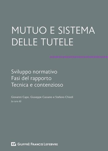 Mutuo e sistema delle tutele. Sviluppo normativo, fasi del rapporto, tecnica e contenzioso  - Libro Giuffrè 2019 | Libraccio.it