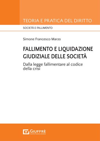 Fallimento e liquidazione giudiziale delle società. Dalla legge fallimentare al codice della crisi. - Simone Francesco Marzo - Libro Giuffrè 2021, Teoria e pratica del diritto. Società e fallimento | Libraccio.it
