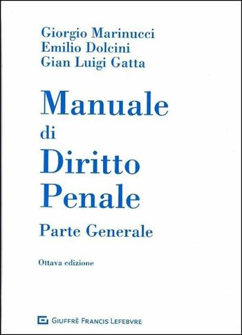 Manuale di diritto penale. Parte generale - Giorgio Marinucci, Emilio Dolcini, Gian Luigi Gatta - Libro Giuffrè 2019 | Libraccio.it