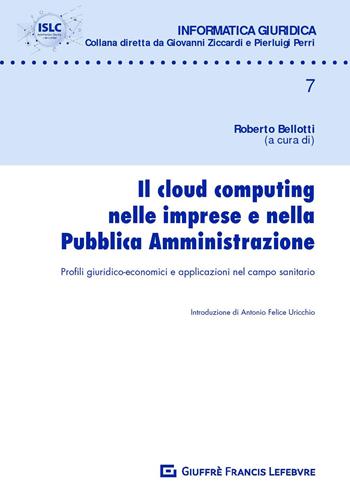 Il cloud computing nelle imprese e nella pubblica amministrazione. Profili giuridico-economici e applicazioni nel campo sanitario  - Libro Giuffrè 2019, Informatica giuridica | Libraccio.it