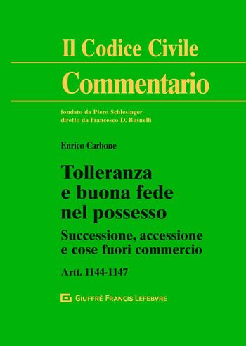 Tolleranza e buona fede nel possesso. Successione, accessione e cose fuori commercio artt. 1144-1147 - Enrico Carbone - Libro Giuffrè 2019, Il codice civile. Commentario | Libraccio.it