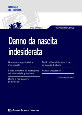 Danno da nascita indesiderata o mancata: profili risarcitori - Giampaolo Di Marco - Libro Giuffrè 2019, Officina. Civile e processo | Libraccio.it