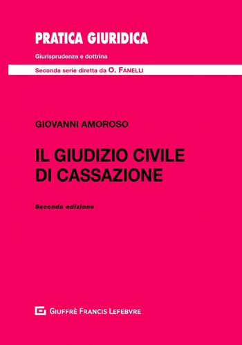 Il giudizio civile di Cassazione - Giovanni Amoroso - Libro Giuffrè 2019, Pratica giuridica. II serie | Libraccio.it