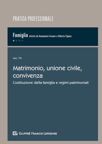 Matrimonio, unione civile, convivenza. Costituzione della famiglia e regimi patrimoniali  - Libro Giuffrè 2019, Pratica professionale. Famiglia | Libraccio.it