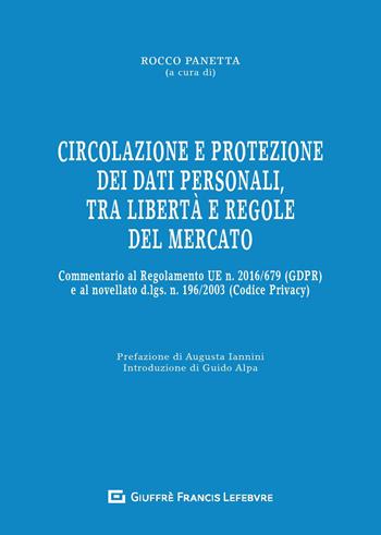 Circolazione e protezione dei dati personali, tra libertà e regole del mercato. Commentario al Regolamento UE n. 679/2016 e al d.lgs. n. 101/2018  - Libro Giuffrè 2019 | Libraccio.it