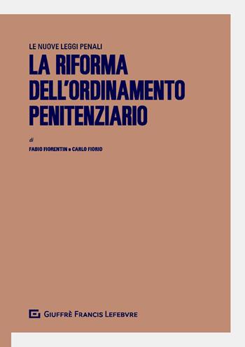 La riforma dell'ordinamento penitenziario - Fabio Fiorentin, Carlo Fiorio - Libro Giuffrè 2019, Le nuove leggi penali | Libraccio.it