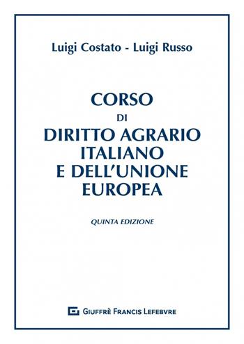 Corso di diritto agrario italiano e dell'Unione europea - Luigi Costato, Luigi Russo - Libro Giuffrè 2019 | Libraccio.it